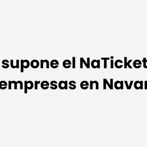 ¿Qué supone el NaTicket para las empresas en Navarra?